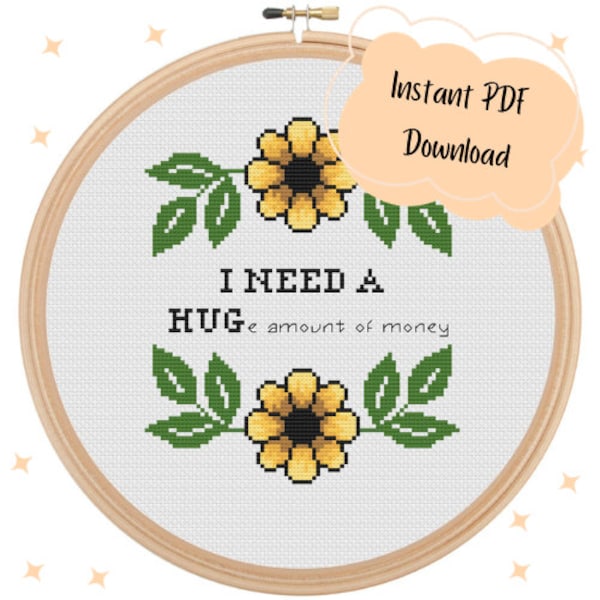 Snarky Cross Stitch Pattern - I Need A Huge amount of money Subversive Funny Colourful Sunflower Easy Beginner - Instant Downloadable PDF