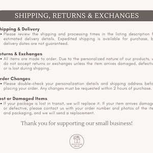 May include: A beige background with text about shipping, returns, and exchanges. The text includes information on shipping and delivery, returns and exchanges, order changes, and lost or damaged items. The text ends with "Thank you for supporting our small business!"