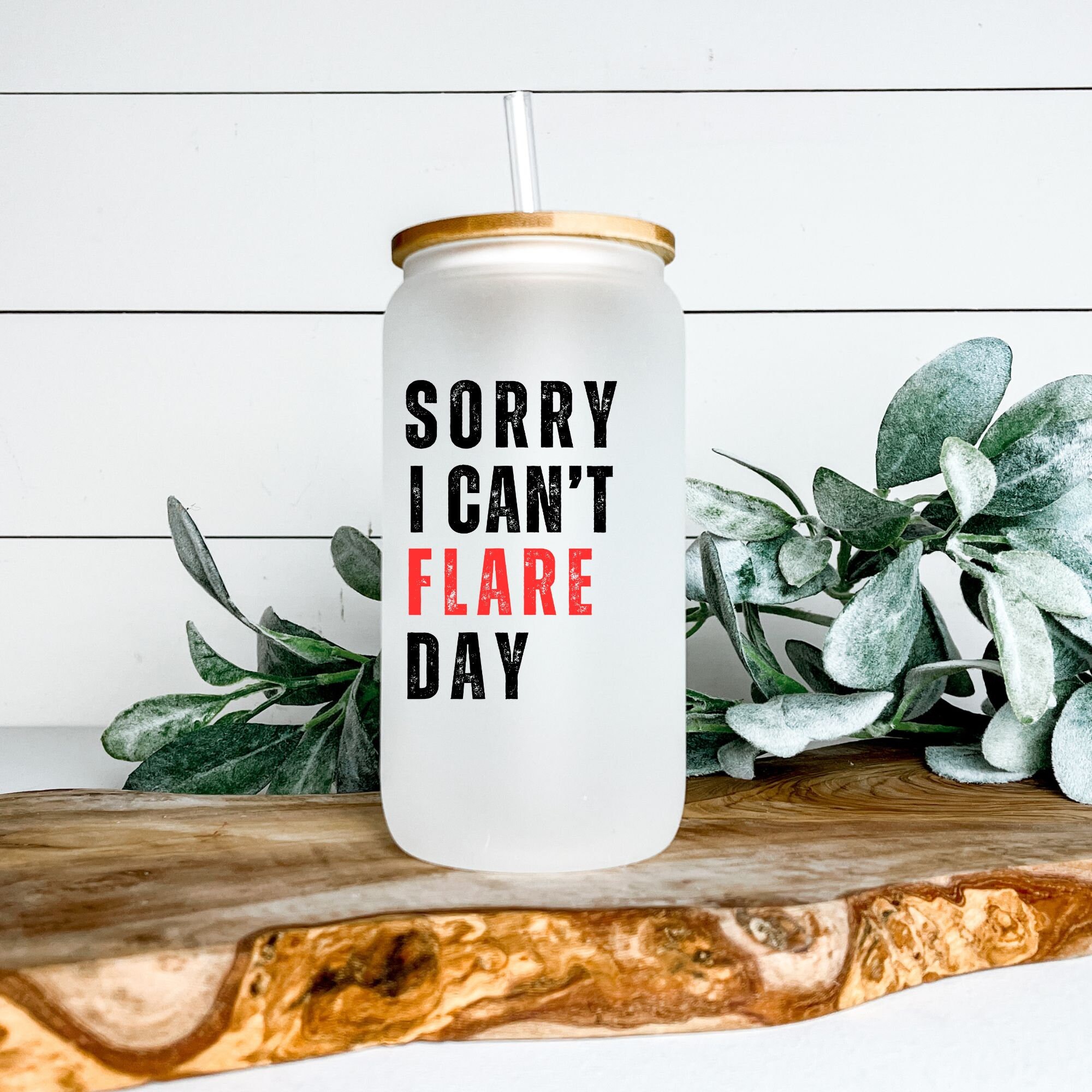 Sorry I Can't Flare Day Glass Cup, Chronic Illness, Iced Coffee Cup
