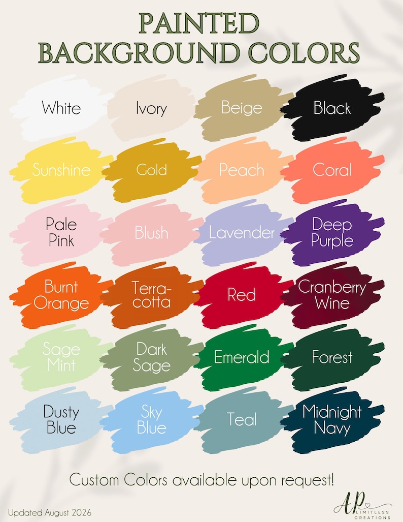 May include: A color chart titled PAINTED BACKGROUND COLORS featuring twenty-four swatches in various hues including white, ivory, beige, black, sunshine, gold, peach, coral, pale pink, blush, lavender, deep purple, burnt orange, terracotta, red, cranberry wine, sage mint, dark sage, emerald, forest, dusty blue, sky blue, teal, and midnight navy, with the text Custom Colors available upon request! and Updated August 2026.