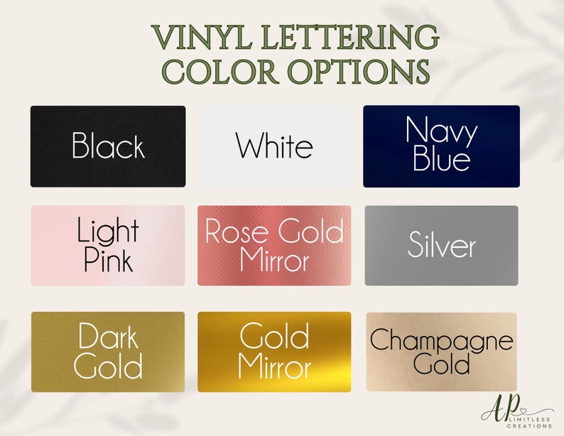 May include: A color chart titled VINYL LETTERING COLOR OPTIONS displaying nine rectangular swatches labeled Black, White, Navy Blue, Light Pink, Rose Gold Mirror, Silver, Dark Gold, Gold Mirror, and Champagne Gold with a logo in the corner.