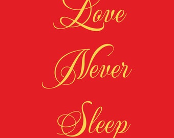 May include: Red background with the words "Love Never Sleep" in elegant, gold cursive script. The text is arranged vertically, with each word on a separate line, creating a visually appealing design.