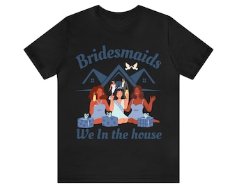 Bridesmaids We In The House T-Shirt: Funny Bachelorette Party Tee