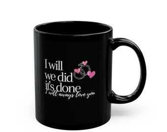 I Will, We Did, It's Done Ceramic Marriage Mug, Romantic Wedding Gift