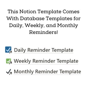 May include: A screenshot of a Notion template that includes database templates for daily, weekly, and monthly reminders. The image shows checkmarks next to each reminder type.