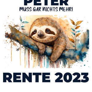 May include: A watercolor illustration of a sloth hanging on a branch with a colorful background. The text "PETER MUST GAR NICHTS MEHR! RENTE 2023" is written in black letters.