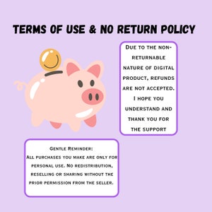 Puede incluir: Una alcanc&iacute;a rosa con una cara sonriente y una moneda amarilla con una carita sonriente en la parte superior. El texto "TERMS OF USE & NO RETURN POLICY" est&aacute; en la parte superior de la imagen. El texto "GENTLE REMINDER: ALL PURCHASES YOU MAKE ARE ONLY FOR PERSONAL USE. NO REDISTRIBUTION, RESELLING OR SHARING WITHOUT THE PRIOR PERMISSION FROM THE SELLER." est&aacute; en un cuadro blanco con un borde morado. El texto "DUE TO THE NON-RETURNABLE NATURE OF DIGITAL PRODUCT, REFUNDS ARE NOT ACCEPTED. I HOPE YOU UNDERSTAND AND THANK YOU FOR THE SUPPORT" est&aacute; en un cuadro blanco con un borde morado.