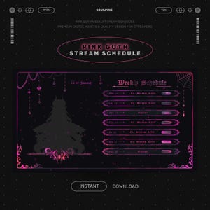 May include: A digital Pink Goth weekly stream schedule design. The design features a dark background with pink accents, a silhouette of a figure, and the text "Pink Goth Stream Schedule". Includes "Instant" and "Download" buttons.