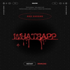 Peut inclure: Conception numérique sur fond noir avec logo "WHATSAPP" rouge chromé. Le design comprend le texte "SOULPINE", "TWITCH PANELS - RED LIQUID FLUID", "PREMIUM DIGITAL ASSETS & QUALITY DESIGN FOR STREAMERS", "RED CHROME", "INSTANT" et "DOWNLOAD".