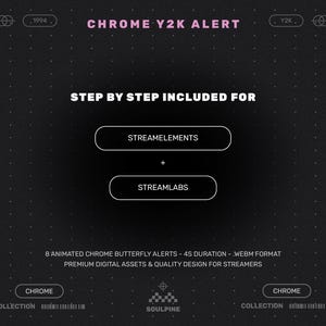 May include: A dark gray graphic with the text "CHROME Y2K ALERT" in pink. The image includes the text "STEP BY STEP INCLUDED FOR" above two white rounded rectangles with the words "STREAMELEMENTS" and "STREAMLABS". The bottom of the image has the text "8 ANIMATED CHROME BUTTERFLY ALERTS - 4S DURATION - WEBM FORMAT".
