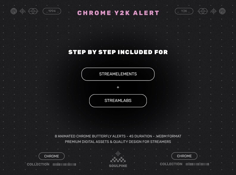 May include: A dark gray graphic with the text "CHROME Y2K ALERT" in pink. The image includes the text "STEP BY STEP INCLUDED FOR" above two white rounded rectangles with the words "STREAMELEMENTS" and "STREAMLABS". The bottom of the image has the text "8 ANIMATED CHROME BUTTERFLY ALERTS - 4S DURATION - WEBM FORMAT".
