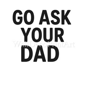 Go Fragen Sie Ihren Dad - Druckbares transparentes PNG Design für T-Shirts, Sublimation, kommerzielle Nutzung, digitaler Download Print on Demand-Projekte