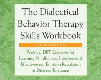 The Dialectical Behavior Therapy Skills Workbook, 2nd Edition