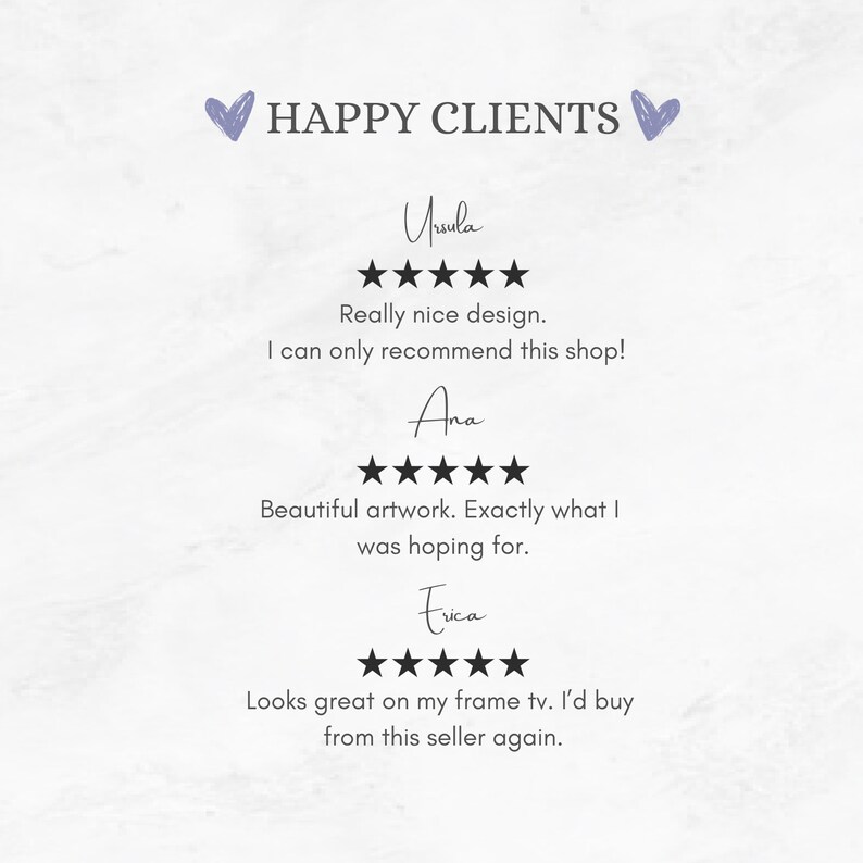 Puede incluir: Un fondo blanco con el texto "HAPPY CLIENTS" en morado. Se muestran tres rese&ntilde;as de clientes con cinco estrellas cada una. Las rese&ntilde;as son de Ursula, Ana y Erica. Ursula dice "Dise&ntilde;o muy bonito. &iexcl;Solo puedo recomendar esta tienda!" Ana dice "Hermosa obra de arte. Exactamente lo que esperaba." Erica dice "Se ve genial en mi marco de TV. Volver&iacute;a a comprar a este vendedor."