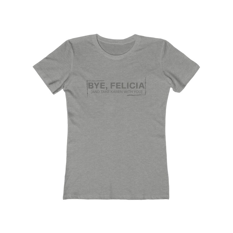 Bye Felicia and Take Karen With You Women's the Boyfriend Etsy