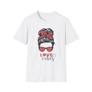 Love Vibes Classic Tee, Messy Bun, Valentine&#39;s Day T-shirts, Mother&#39;s Day Gifts, Perfect Mom Gift, Valentine&#39;s Gift, Mom Life, Love Life