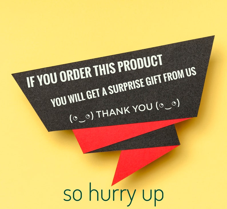 May include: Black and red speech bubble with the text "IF YOU ORDER THIS PRODUCT YOU WILL GET A SURPRISE GIFT FROM US (*) THANK YOU (*)" and the text "so hurry up" below the speech bubble.