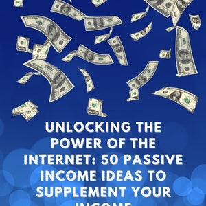 best powerful E-book , Unlocking the Power of the Internet: 50 Passive Income Ideas to Supplement Your INCOME, study this for better life