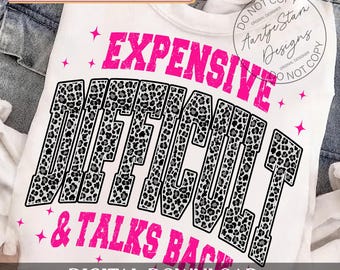 May include: White t-shirt with the words "EXPENSIVE, DIFFICULT, & TALKS BACK" in a pink and leopard print design. The shirt also includes the text "FREE BUNDLE INCLUDED" and "DIGITAL DOWNLOAD HIGH QUALITY PNG FILE".