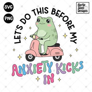 Let's Do This Before My Anxiety Kicks Svg Png, Trendy Frog Svg, Mental Health Png, Cute Animals png, Anxiety Png, Girly Png, Sublimation