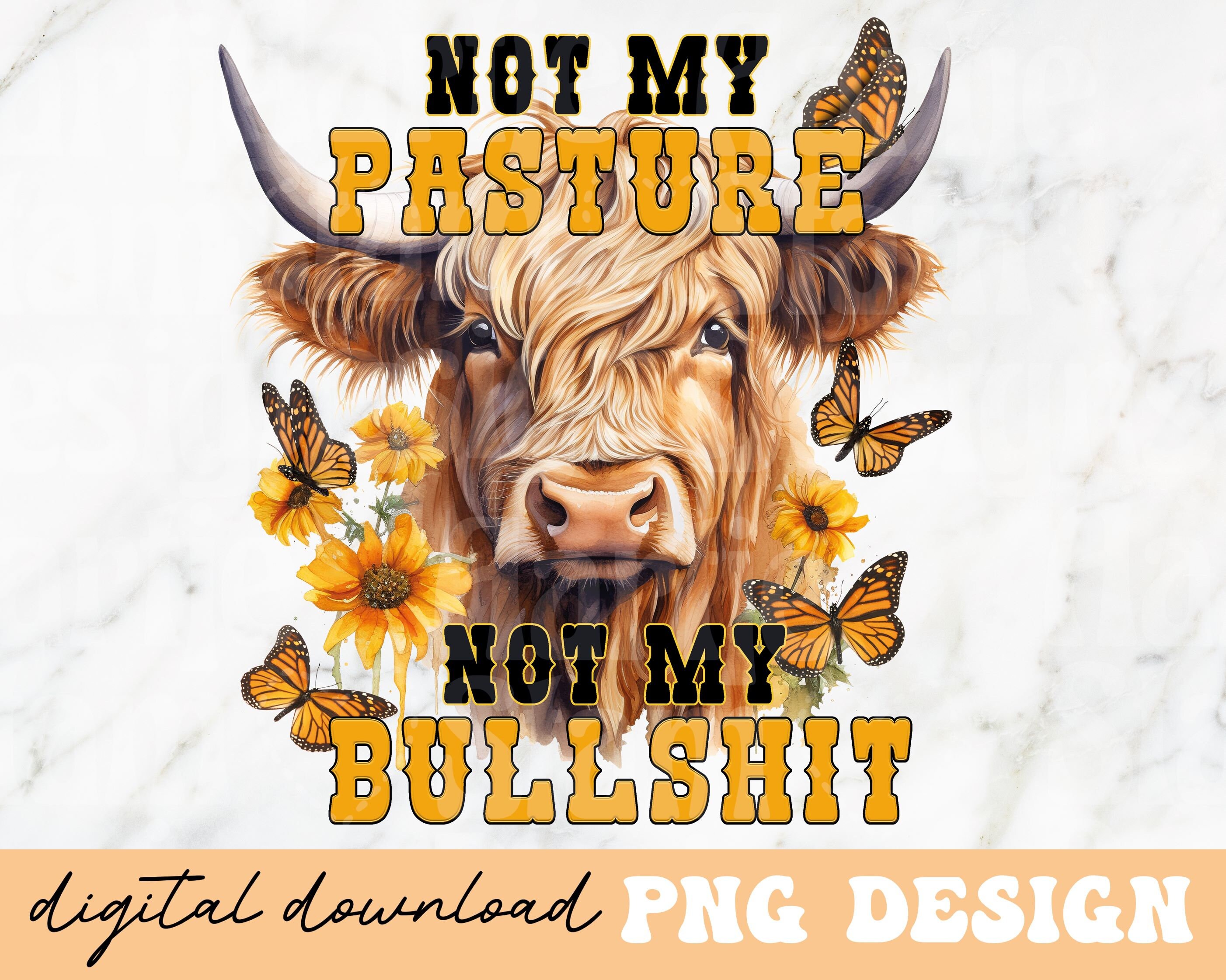 Not My Pasture Not My Cows Not My Bullshit T-Shirt Not My Pasture Not My Cows Not My Bullshit T-Shirt