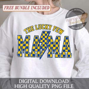 May include: White sweatshirt with the text "THE LUCKY FEW MAMA" in blue and yellow checkered letters and a lightning bolt. The words "FREE BUNDLE INCLUDED" and "DIGITAL DOWNLOAD HIGH QUALITY PNG FILE" are also visible.
