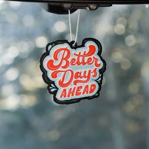Better Days Ahead Scented Air Freshener, Car Air Freshener, Car Accessories, Car Charm, Car Ornament, Car Décor, Cute Car Freshener, Freshie