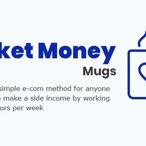 May include: White background with blue text that reads "Pocket Money Mugs". A blue mug with a heart design and steam rising from it is on the right. Text below says "A complete, simple e-com method for anyone who wants to make a side income by working just a few hours per week."
