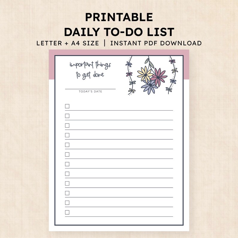May include: A printable daily to-do list document featuring the text 'PRINTABLE DAILY TO-DO LIST', 'LETTER + A4 SIZE', 'INSTANT PDF DOWNLOAD', 'important things to get done', and 'TODAY'S DATE'. It includes a floral illustration and checkboxes.