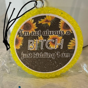 READY TO SHIP - I'm not always a B*tch just kidding I am Car Freshener