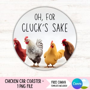 May include: Round white coaster with a black border and the text "OH, FOR CLUCK'S SAKE". Four chickens are pictured on the coaster: a red hen, a black and white rooster, a yellow rooster, and a brown hen.