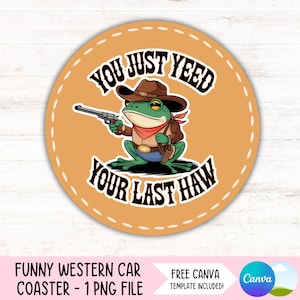 Funny Western Cowboy Frog Car Coaster PNG Yee&#39;d Your Last Haw Coffee Cup Holder Sublimation Design Keychain PNG DIY Digital File Download