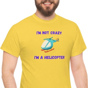 I&#39;m not crazy I&#39;m a helicopter drinking mens boys mad dad shirt Funny Unisex Heavy Cotton Tee