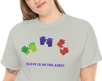 Glove is in the Air Funny gift for mom mum daughter sister dad pop brother son Unisex Heavy Cotton Tee