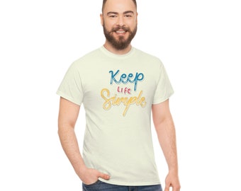 Keep life Simple gift for mum mom sister daughter dad pop son brother funny Unisex Heavy Cotton Tee