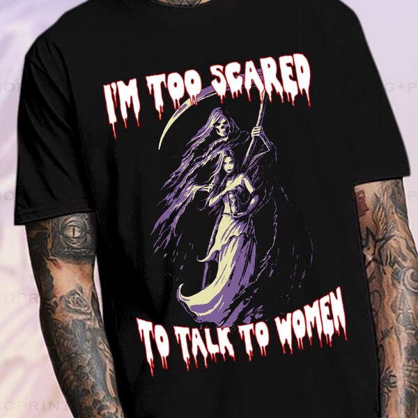 Evil Skeleton Meme,Oddly Specific Meme Shirt, I'm Too Scared To Talk To Women, Shirts That Go Hard, Ironic Shirt, Unhinged Shirt