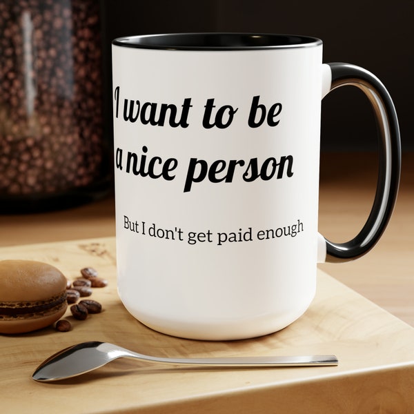 I want to be a nice person but i dont get paid enough  Coffee Mugs, 15oz