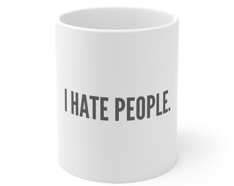 Sarcastic Funny Coffee Mug, Perfect Gift, funny gift, Popular gift, Funny mug, Silly mug, I hate people Mug, Gift for him, gift for her