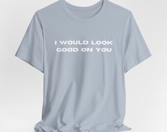 Wyglądałbym na tobie dobrze