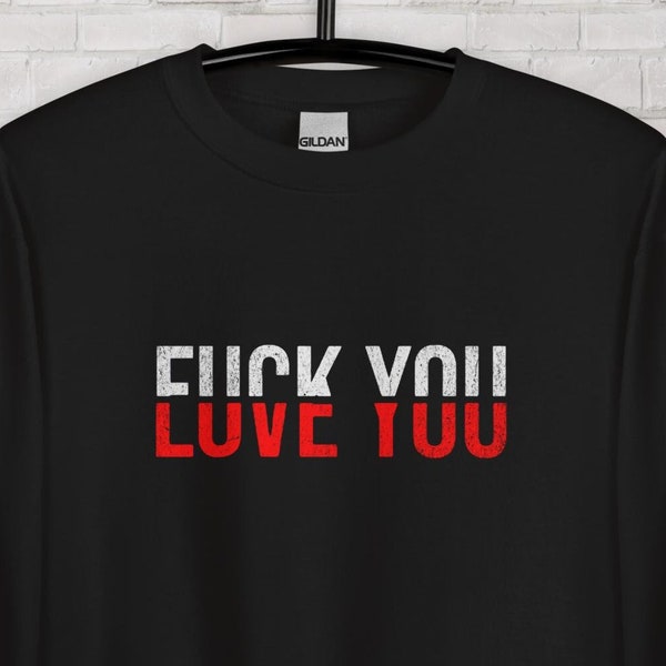 Offensive Wife Funny Girlfriend Shirt - Hate You So Much I Love You Sweater - Swear Words Gift Tee - Unique Fuck You Sweatshirt - Fuck Off T