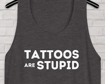 Funny Tattoo Shirt - Tattoos Are Stupid Tank Top for Tattooed Person - Retro Tattoo Artist March Tee - Unique Tattoo Lover Gift For Him