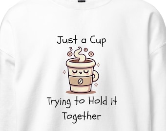 Lustiges Kaffee-Sweatshirt - "Holding it Together" Trendy Crewneck - ""Holding it Together""."