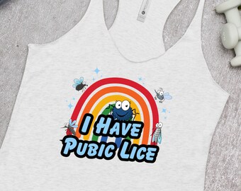Funny Women&#39;s Racerback Tank Top | I Have Pubic Lice | Oddly Specific and Ironic Statement | Sarcastic Meme Tee | Iconic Stupid Weird Gift