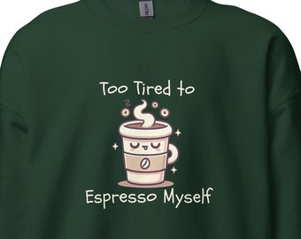 Zu Müde, um Espresso Myself Sweatshirt - Kaffee-Liebhaber Rundhalsausschnitt