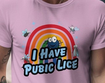 I Have Pubic Lice - Funny Shirt for an Oddly Specific and Ironic Statement, Sarcastic Meme T-Shirt - Stupid, Iconic, and Weird Unisex Gift