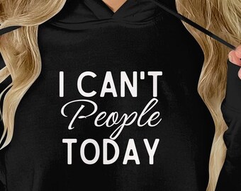 I Can't People Today-hoodie – grappig introvert sweatshirt