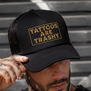 Tattoos Are Trashy Foam Trucker Hat, Embroidered Tattoo Lover Snapback