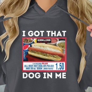 I Got That Dog In Me Funny Costco Hoodie - Hilarious TikTok-inspired Parody TShirt, Keep 150 Dank Meme Style, Out of Pocket Humor Sweatshirt