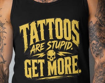 Tattoos Are Stupid Get More Tank Top, Funny Tattoo Shirt, Comfort Colors 9360, Unisex Garment Dyed Tank