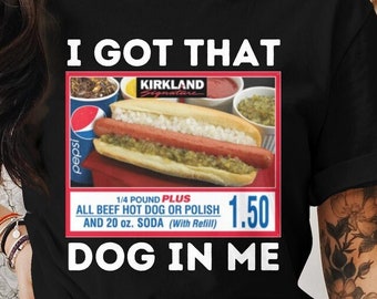 I Got That Dog In Me Funny Costco Tee - Hilarious TikTok-inspired Parody Shirt, Keep 150 Dank Meme Style, Out of Pocket Humor Sweatshirt